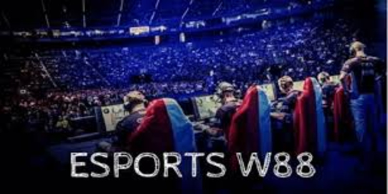 Đôi nét bao quát về sảnh Esport tại W88