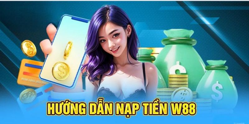 Cách thực hiện nạp tiền tại W88 thông qua ví điện tử