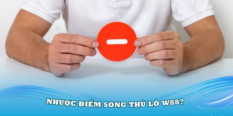 Nhược điểm song thủ lô W88?