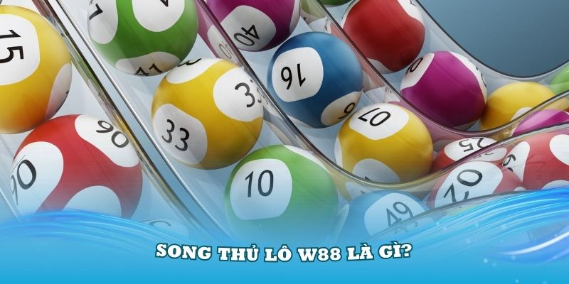 Song Thủ Lô W88 Là Gì? Cách Đánh Song Thủ Lô Hiệu Quả Bạn Nên Biết