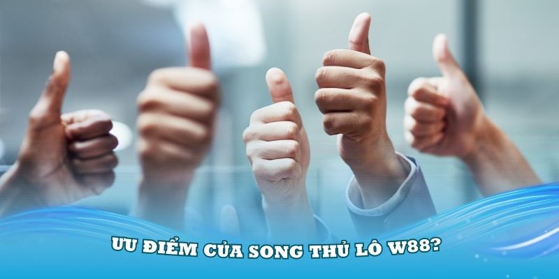 Ưu điểm của song thủ lô W88?