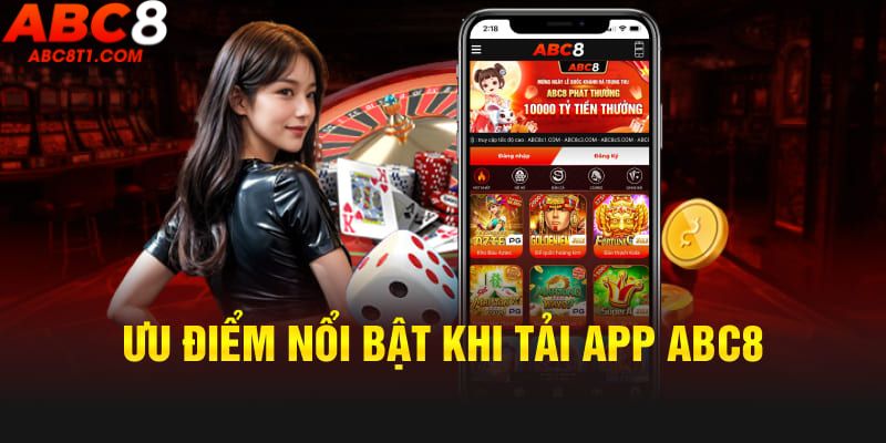 Ưu điểm nổi bật khi tải app ABC8